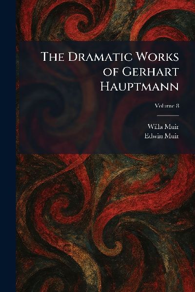 The Dramatic Works of Gerhart Hauptmann