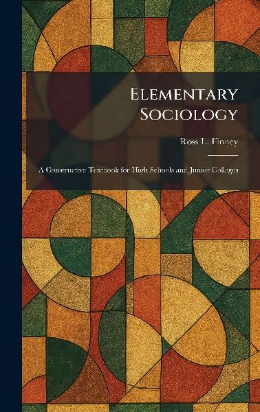 Elementary Sociology: A Constructive Textbook for High Schools and Junior Colleges
