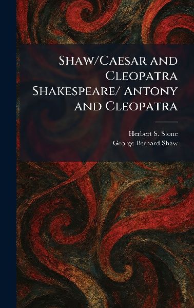 Shaw/Caesar and Cleopatra Shakespeare/ Antony and Cleopatra