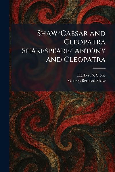 Shaw/Caesar and Cleopatra Shakespeare/ Antony and Cleopatra