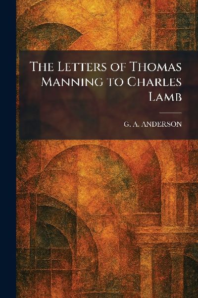 The Letters of Thomas Manning to Charles Lamb