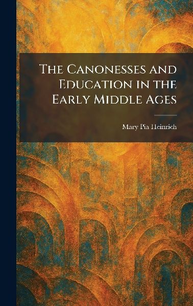 The Canonesses and Education in the Early Middle Ages