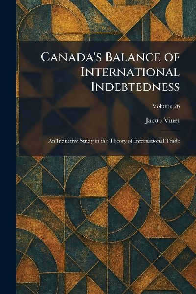 Canadas Balance of International Indebtedness: An Inductive Study in the Theory of International Trade