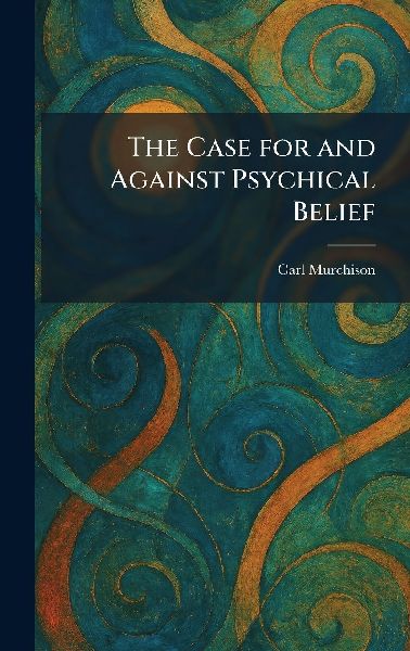 The Case for and Against Psychical Belief