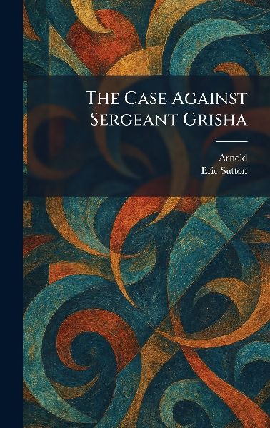 The Case Against Sergeant Grisha
