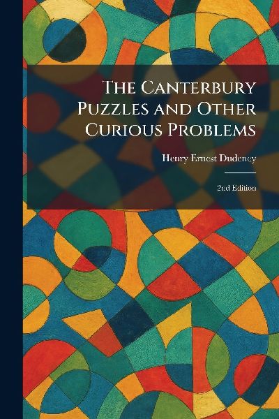 The Canterbury Puzzles and Other Curious Problems: 2nd Edition
