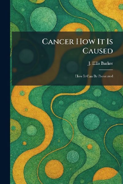 Cancer How It Is Caused: How It Can Be Prevented
