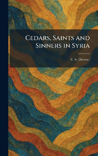 Cedars, Saints and Sinners in Syria