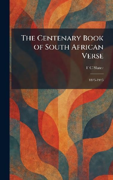 The Centenary Book of South African Verse: 1825-1925