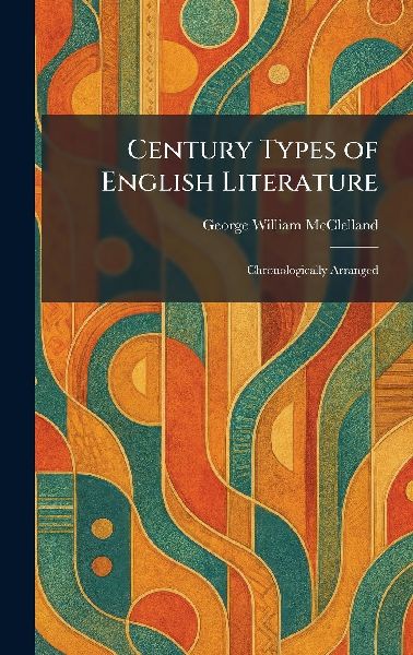 Century Types of English Literature: Chronologically Arranged