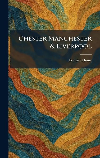 Chester Manchester & Liverpool
