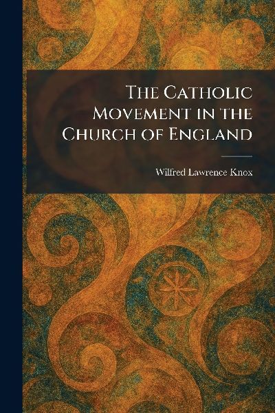 The Catholic Movement in the Church of England