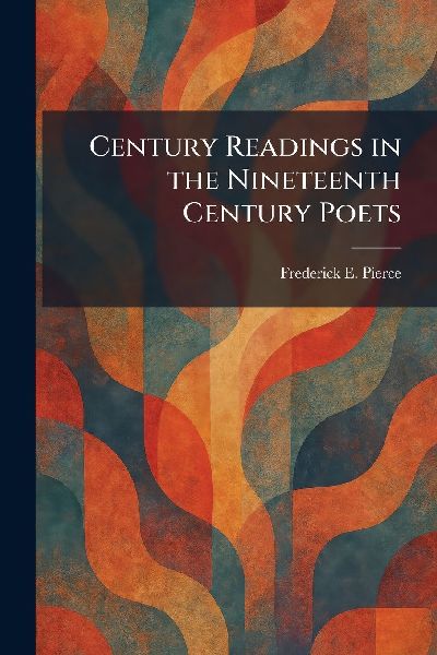 Century Readings in the Nineteenth Century Poets