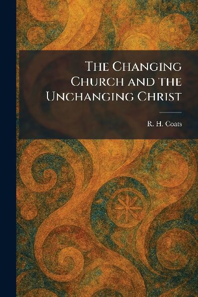 The Changing Church and the Unchanging Christ