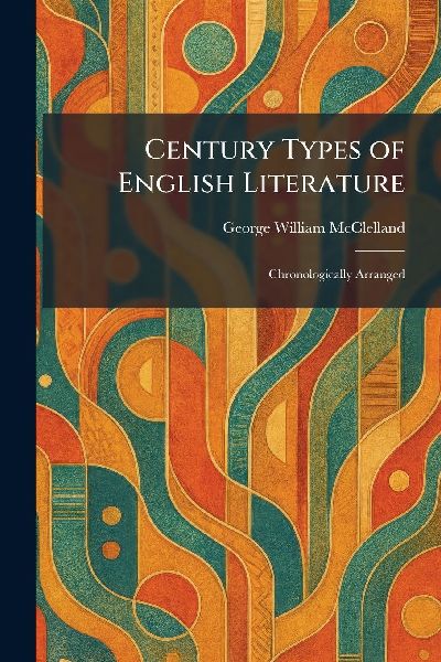 Century Types of English Literature: Chronologically Arranged