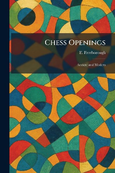 Chess Openings: Ancient and Modern