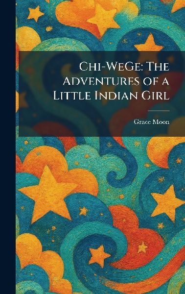 Chi-WeGe: The Adventures of a Little Indian Girl