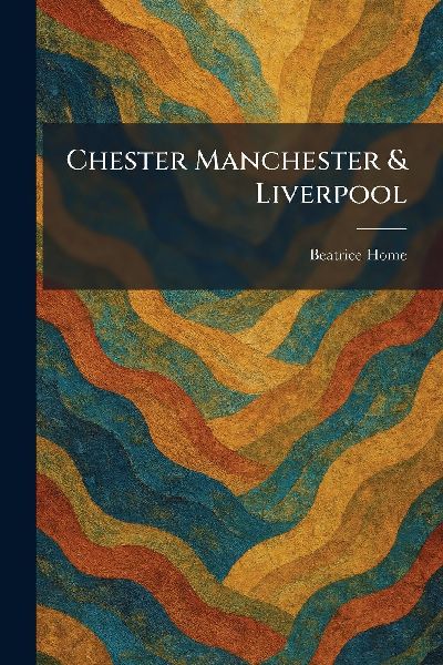 Chester Manchester & Liverpool