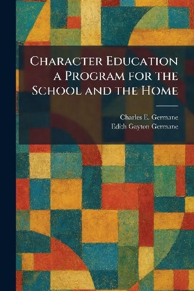 Character Education a Program for the School and the Home