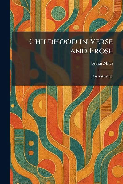 Childhood in Verse and Prose: An Anthology