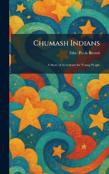 Chumash Indians: A Story of Adventure for Young People