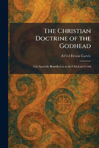The Christian Doctrine of the Godhead: The Apostolic Benediction as the Christian Creed