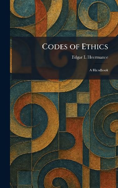 Codes of Ethics: A Handbook