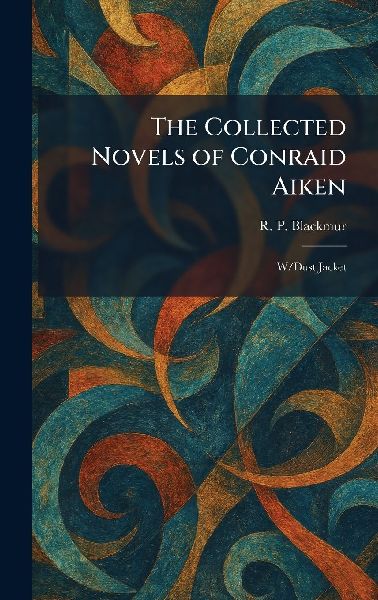 The Collected Novels of Conraid Aiken: W/Dust Jacket