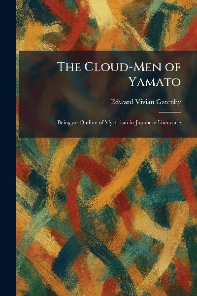 The Cloud-Men of Yamato: Being an Outline of Mysticism in Japanese Literature