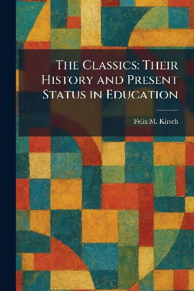 The Classics: Their History and Present Status in Education