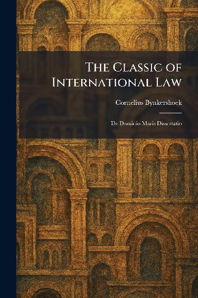 The Classic of International Law: De Dominio Maris Dissertatio
