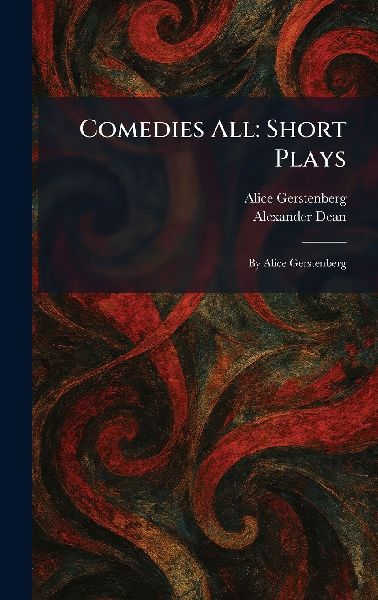 Comedies All: Short Plays: By Alice Gerstenberg
