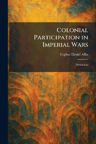 Colonial Participation in Imperial Wars: Australasia