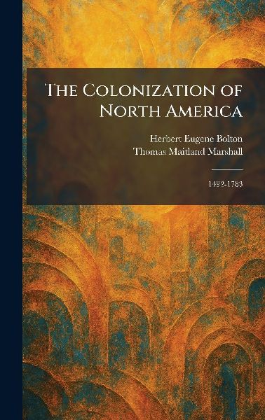 The Colonization of North America: 1492-1783
