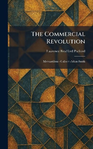 The Commercial Revolution: Mercantilism - Colbert -Adam Smith