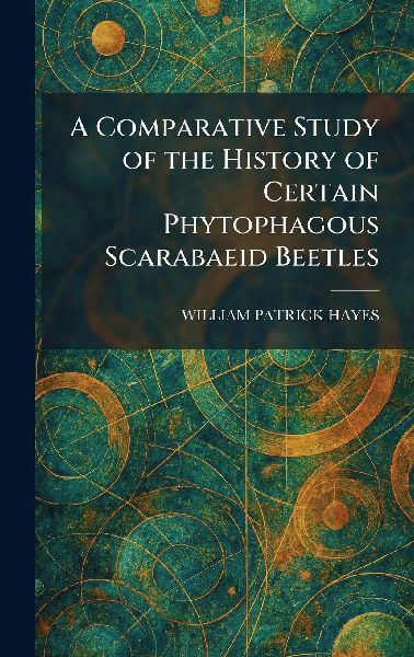 A Comparative Study of the History of Certain Phytophagous Scarabaeid Beetles