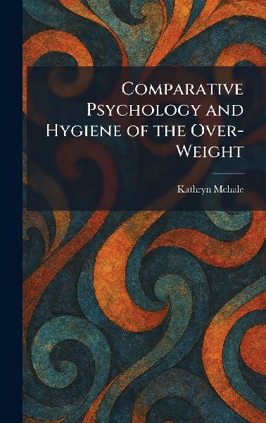 Comparative Psychology and Hygiene of the Over-Weight