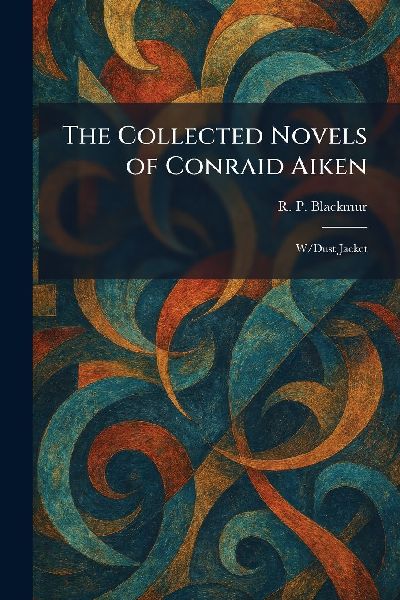 The Collected Novels of Conraid Aiken: W/Dust Jacket