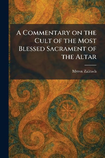 A Commentary on the Cult of the Most Blessed Sacrament of the Altar