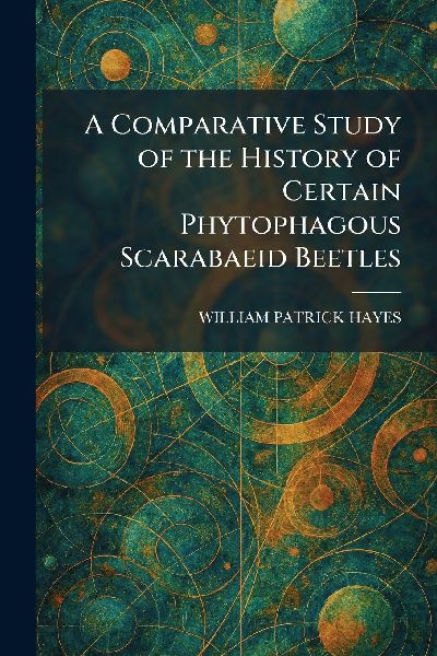 A Comparative Study of the History of Certain Phytophagous Scarabaeid Beetles
