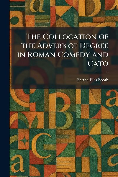 The Collocation of the Adverb of Degree in Roman Comedy and Cato