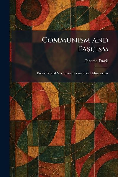 Communism and Fascism: Books IV and V, Contemporary Social Movements
