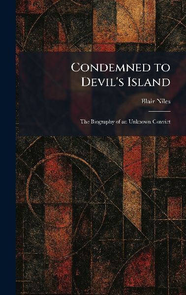 Condemned to Devil's Island: The Biography of an Unknown Convict