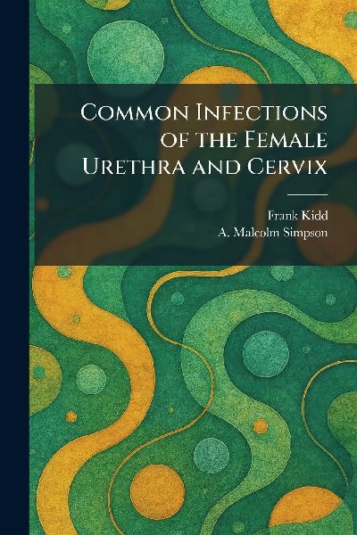 Common Infections of the Female Urethra and Cervix