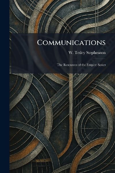 Communications: The Resources of the Empire Series