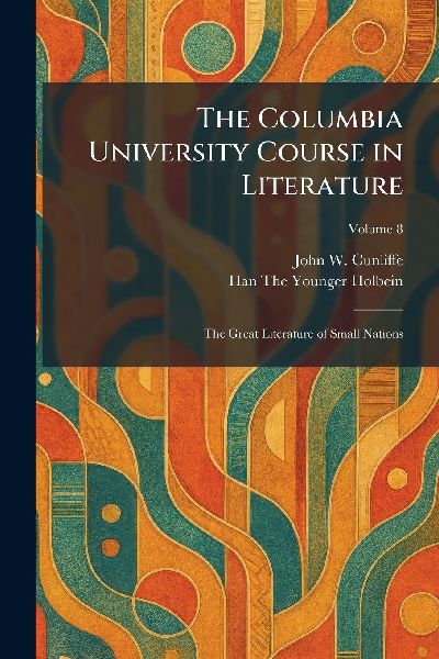 The Columbia University Course in Literature: The Great Literature of Small Nations