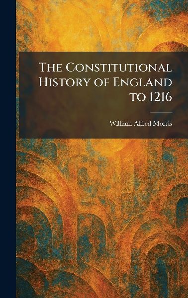 The Constitutional History of England to 1216
