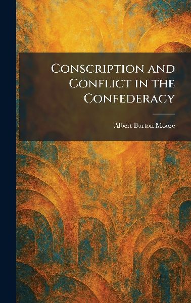 Conscription and Conflict in the Confederacy