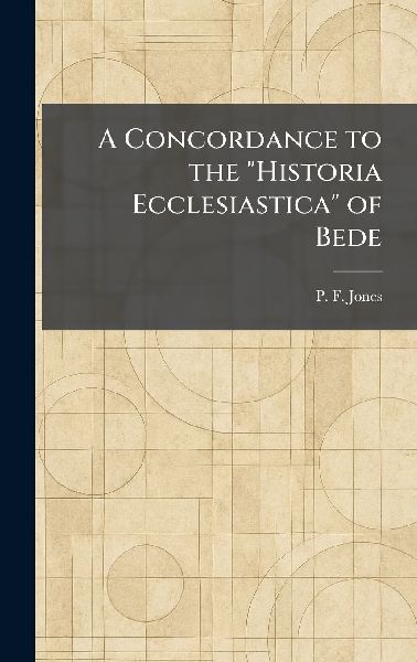 A Concordance to the "Historia Ecclesiastica" of Bede