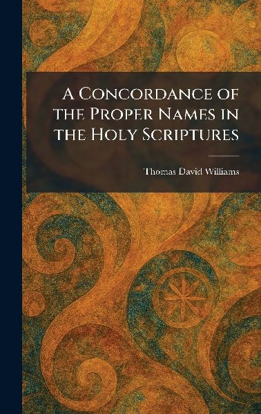 A Concordance of the Proper Names in the Holy Scriptures